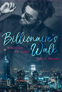 Jade Z. /murray — Billionaire's Walk 01 Schön wie die Angst