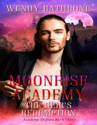 Wendy Rathbone — Moonrise Academy: The Heir's Redemption: Academy Shifters Book 3 (Moonrise Academy: Academy Shifters)