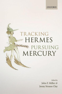 Edited by: JOHN F. MILLER & and JENNY STRAUSS CLAY — Tracking Hermes, Pursuing Mercury