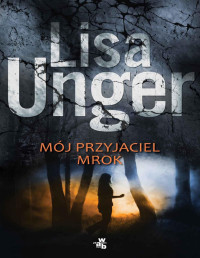 Lisa Unger — Mój przyjaciel mrok