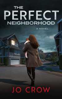 Jo Crow [Crow, Jo] — The Perfect Neighborhood (The Secrets of Suburbia Book 3)