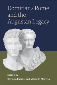 Raymond Marks;Marcello Mogetta; & Marcello Mogetta — Domitian's Rome and the Augustan Legacy