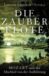 Laurenz Lütteken — Die Zauberflöte. Mozart und der Abschied von der Aufklärung