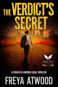 Freya Atwood — The Verdict's Secret: A Charles Lawson Legal Thriller