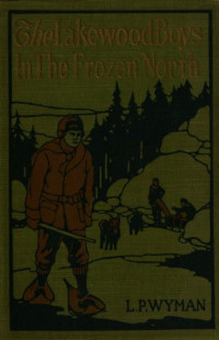 L. P. Wyman — The Lakewood boys in the frozen North