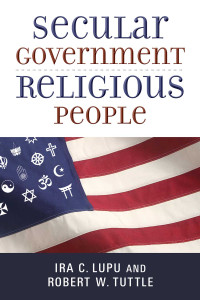 Ira C. Lupu, Robert W. Tuttle — Secular Government, Religious People