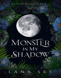 Lana Sky — Monster in My Shadow: A dark paranormal small-town shifter romance (Ravenswood Book 1)