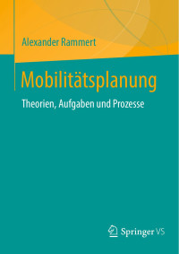 Alexander Rammert — Mobilitätsplanung. Theorien, Aufgaben und Prozesse