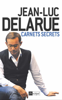 DELARUE, Jean-Luc [DELARUE, Jean-Luc] — Carnets Secrets