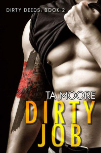 TA Moore — Dirty Job: Dirty Deeds: Book Two