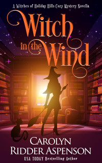 Carolyn Ridder Aspenson — Witch in the Wind (Witches of Holiday Hills, Book 21)(Paranormal Women's Cozy Midlife Fiction)