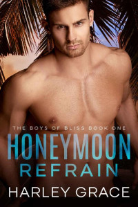 Harley Grace — Honeymoon Refrain (The Boys of Bliss Book 1)