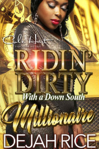 Dejah Rice — Ridin' Dirty With A Down South Millionaire: An Urban Romance Novel