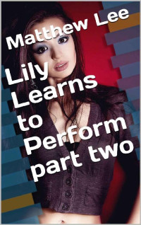 Matthew Lee — Lily Learns to Perform part two