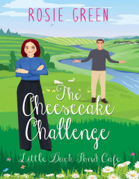 Rosie Green — The Cheesecake Challenge: (Little Duck Pond Cafe, Book 27)