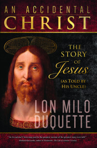 Lon Milo DuQuette — An Accidental Christ: The Story of Jesus (As Told by His Uncle)