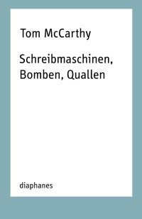 Tom McCarthy — Schreibmaschinen, Bomben, Quallen