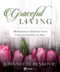 Benkovic, Johnnette — Graceful Living: Meditations to Help You Grow Closer to God Day by Day