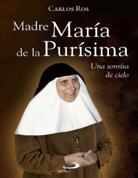 Carlos Ros — Madre María De La Purísima: Una Sonrisa De Cielo