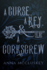 Anna McCluskey [McCluskey, Anna] — A Curse, A Key, & A Corkscrew