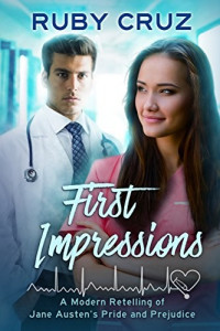 Ruby Cruz — First Impressions: A Modern Retelling of Jane Austen's Pride and Prejudice (Meryton Medical Romances Book 1)