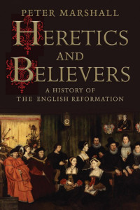 Peter Marshall — Heretics and Believers