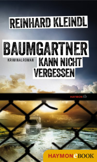 Kleindl, Reinhard — [Franz Baumgartner 03] • Baumgartner kann nicht vergessen