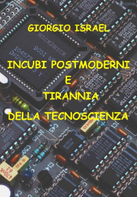 Giorgio Israel — Il giardino dei noci: Incubi postmoderni e tirannia della tecnoscienza (Antitesi) (Italian Edition)