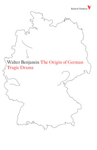 Walter Benjamin; — The Origin of German Tragic Drama