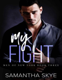 Samantha Skye — My Fight: An Opposites Attract Mafia Romance: Men of New York Book Three