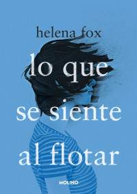 Helena Fox — Lo que se siente al flotar