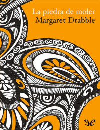 Margaret Drabble — LA PIEDRA DE MOLER