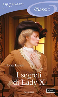 Eloisa James — I segreti di Lady X (I Romanzi Classic)