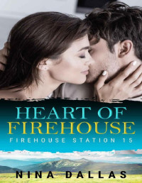 Nina Dallas — Heart of Firehouse (Firehouse Station 15 Book 3)