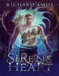 Richard Amos — Siren's Heart: an MM Urban Fantasy Novel (Dylan Rivers Chronicles Book 3)