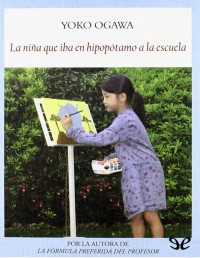 Yōko Ogawa — La Niña Que Iba en Hipopótamo a La Escuela