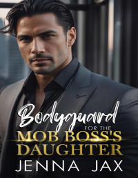 Jenna Jax — Bodyguard for the Mob Boss's Daughter: An Enemies to Lovers, Bad Boy, Mafia, Age Gap, Off Limits Romance