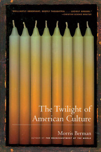 Morris Berman — The Twilight of American Culture