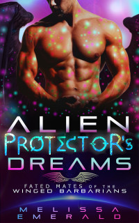 Melissa Emerald — Alien Protector's Dreams: A SciFi Romance (Fated Mates of the Winged Barbarians)