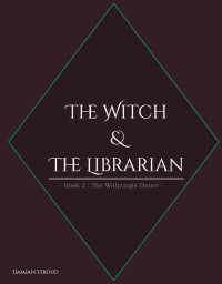 Damian Stroud — The Witch & The Librarian : Book #2: ~The Walpurgis Dance~