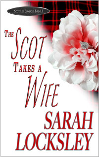 Sarah Locksley [Locksley, Sarah] — The Scot Takes a Wife