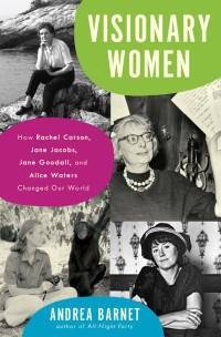 Barnet, Andrea — Visionary Women · How Rachel Carson, Jane Jacobs, Jane Goodall, and Alice Waters Changed Our World