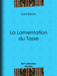 Lord Byron — La Lamentation du Tasse