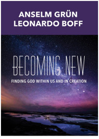 Grun, Anselm;Boff, Leonardo; — Becoming New: Finding God within Us and in Creation