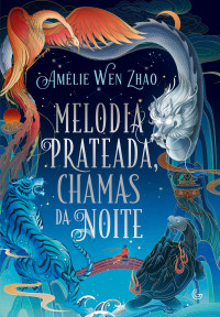 Amélie Wen Zhao — Melodia prateada, chamas da noite