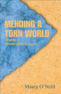 O'Neill, Maura — Mending a Torn World: Women in Interreligious Dialogue