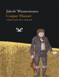 Jakob Wassermann — CASPAR HAUSER