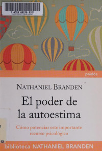 Nathaniel Branden — El Poder De La Autoestima. Como Potenciar Este Importante Recurso Psicologico