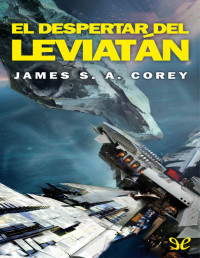 James S. A. Corey — El Despertar Del Leviatán