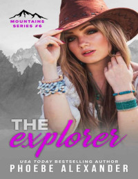 Phoebe Alexander — The Explorer (Mountains Series Book 6)